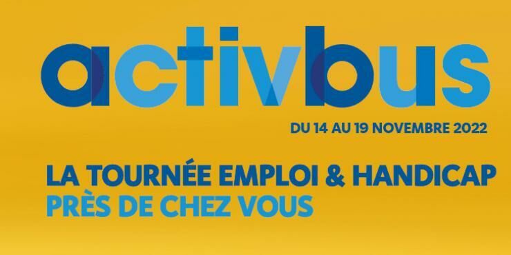 ACTIVBUS du 14 au 19 novembre 2022 La tournée Emploi & Handicap près de chez vous