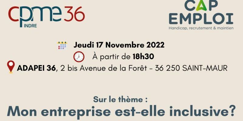 LA CPME et CAP EMPLOI vous convient le jeudi 17 novembre à partir de 18h30 à l'ADAPEI 36, 2bis avenue de la foret à SAINT-MAUR sur le Thème Mon entreprise est-elle inclusive?